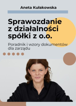 Sprawozdanie z działalności spółki z o.o. - Poradnik i wzory dokumentów dla zarządu
